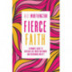 Fierce Faith: A Woman's Guide to Fighting Fear, Wrestling Worry, and Overcoming Anxiety