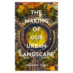The Making of Our Urban Landscape