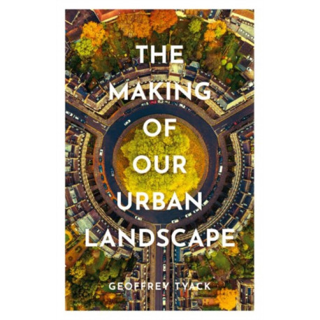 The Making of Our Urban Landscape