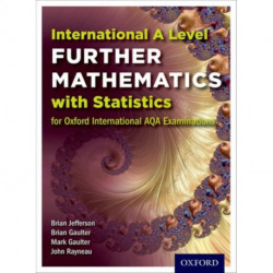 OxfordAQA International A-level Further Mathematics with Statistics (9665): Student Book