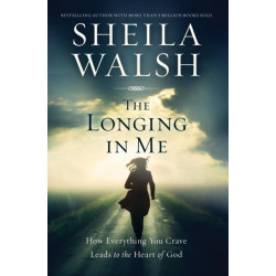 The Longing in Me: How Everything You Crave Leads to the Heart of God