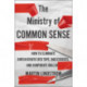 The Ministry Of Common Sense: How to Eliminate Bureaucratic Red Tape, Bad Excuses, and Corporate BS