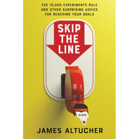 Skip the Line: Ingenious, Simple Strategies to Propel Yourself to Wealth, Success and Happiness
