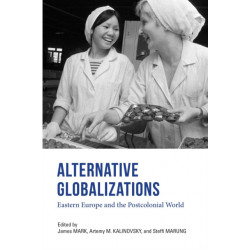 Alternative Globalizations: Eastern Europe and the Postcolonial World