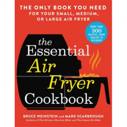 The Essential Air Fryer Cookbook: The Only Book You Need for Your Small, Medium, or Large Air Fryer