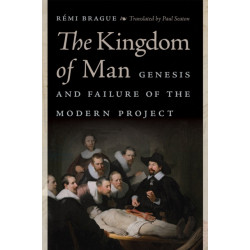 The Kingdom of Man: Genesis and Failure of the Modern Project