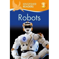 Kingfisher Readers: Robots (Level 3: Reading Alone with Some Help)