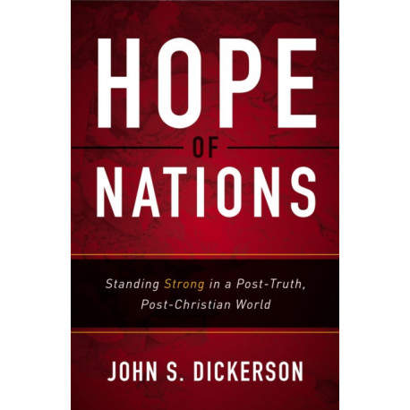 Hope of Nations: Standing Strong in a Post-Truth, Post-Christian World
