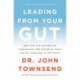 Leading from Your Gut: How You Can Succeed by Harnessing the Power of Your Values, Feelings, and Intuition