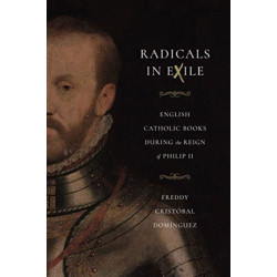 Radicals in Exile: English Catholic Books During the Reign of Philip II