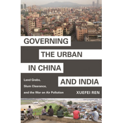 Governing the Urban in China and India: Land Grabs, Slum Clearance, and the War on Air Pollution