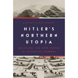 Hitler’s Northern Utopia: Building the New Order in Occupied Norway