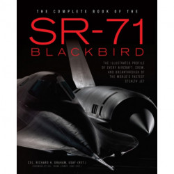 The Complete Book of the SR-71: Every Aircraft, Pilot, and Story from 1963