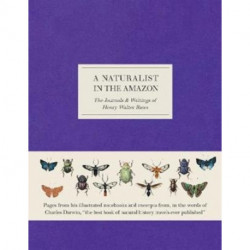 A Naturalist in the Amazon: The Journals & Writings of Henry Walter Bates