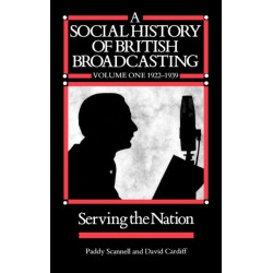 A Social History of British Broadcasting: Volume 1 - 1922-1939, Serving the Nation