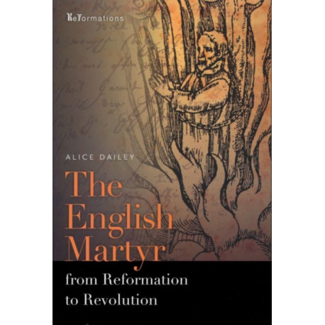 The English Martyr from Reformation to Revolution