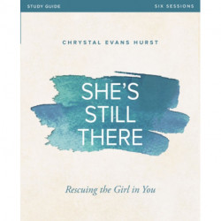 She's Still There Bible Study Guide: Rescuing the Girl in You