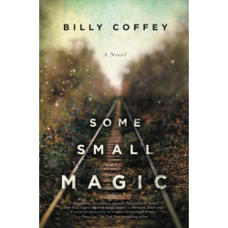 Some Small Magic: One boy’s search for his father and the home he’s always longer for