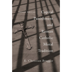 Capital Punishment and Roman Catholic Moral Tradition, Second Edition