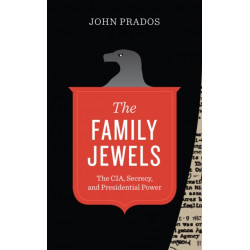 The Family Jewels: The CIA, Secrecy, and Presidential Power