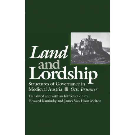 Land and Lordship: Structures of Governance in Medieval Austria