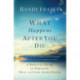 What Happens After You Die: A Biblical Guide to Paradise, Hell, and Life After Death