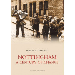 Nottingham: A Century of Change: Images of England