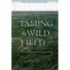 Taming the Wild Field: Colonization and Empire on the Russian Steppe