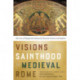 Visions of Sainthood in Medieval Rome: The Lives of Margherita Colonna by Giovanni Colonna and Stefania