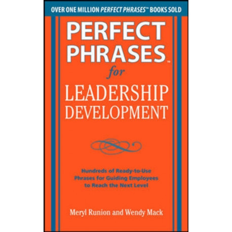 Perfect Phrases for Leadership Development: Hundreds of Ready-to-Use Phrases for Guiding Employees to Reach the Next Level