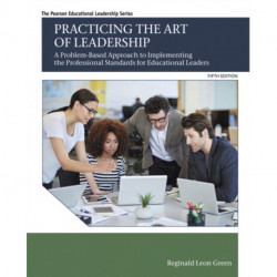 Practicing the Art of Leadership: A Problem-Based Approach to Implementing the Professional Standards for Educational Leaders
