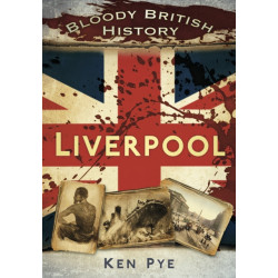 Bloody British History: Liverpool