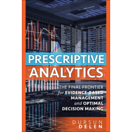 Prescriptive Analytics: The Final Frontier for Evidence-Based Management and Optimal Decision Making