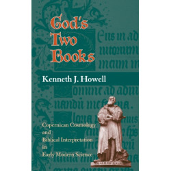God's Two Books: Copernican Cosmology and Biblical Interpretation in Early Modern Science