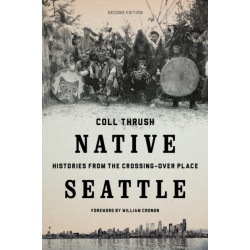 Native Seattle: Histories from the Crossing-Over Place