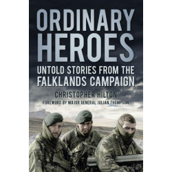 Ordinary Heroes: Untold Stories from the Falklands Campaign