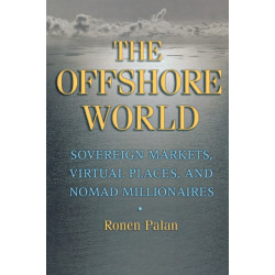 The Offshore World: Sovereign Markets, Virtual Places, and Nomad Millionaires