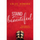 Stand Beautiful: A story of brokenness, beauty and embracing it all