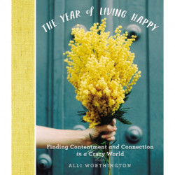 The Year of Living Happy: Finding Contentment and Connection in a Crazy World (A 100-Day Devotional Journal)