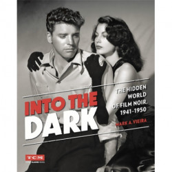 Into the Dark (Turner Classic Movies): The Hidden World of Film Noir, 1941-1950