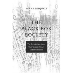 The Black Box Society: The Secret Algorithms That Control Money and Information