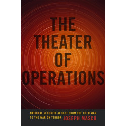 The Theater of Operations: National Security Affect from the Cold War to the War on Terror