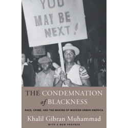 The Condemnation of Blackness: Race, Crime, and the Making of Modern Urban America, With a New Preface