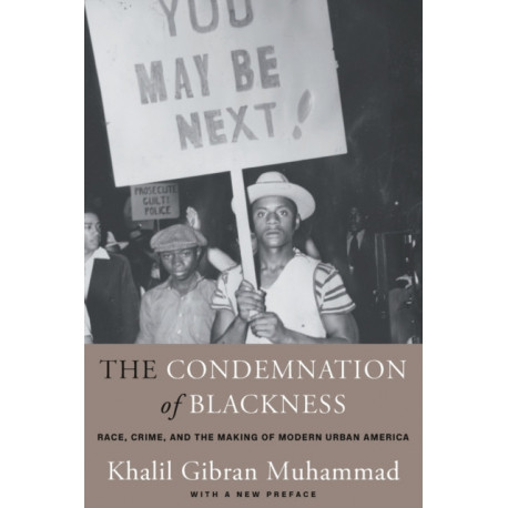 The Condemnation of Blackness: Race, Crime, and the Making of Modern Urban America, With a New Preface