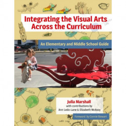 Integrating the Visual Arts Across the Curriculum: An Elementary and Middle School Guide