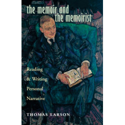 The Memoir and the Memoirist: Reading and Writing Personal Narrative