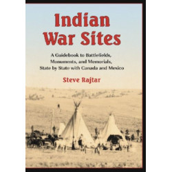 Indian War Sites: A Guidebook to Battlefields, Monuments, and Memorials, State by State with Canada and Mexico