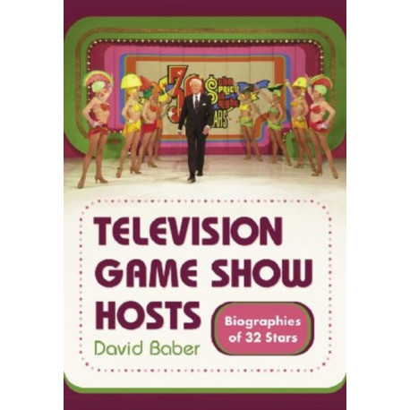 Television Game Show Hosts: Biographies of 32 Stars