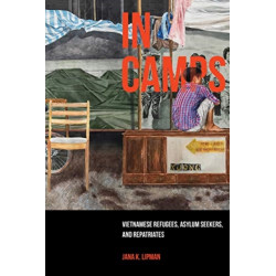 In Camps: Vietnamese Refugees, Asylum Seekers, and Repatriates