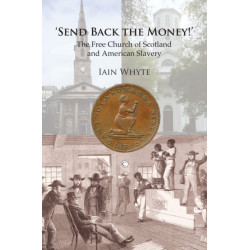 Send Back the Money!: The Free Church of Scotland and American Slavery